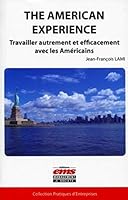 The american experience: Travailler autrement et efficacement avec les Américains. 2847694080 Book Cover