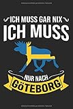  Ich Muss Gar Nix Ich Muss Nur Nach Göteborg: Mein Göteborg Reisetagebuch zum Selberschreiben und Gestalten von Erinnerungen in Skandinavien - Notizbuch plus Sverige BONUS Checklisten [Liniert]