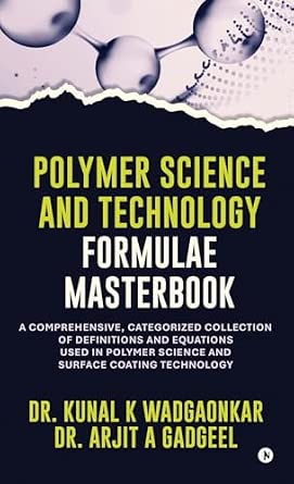 Polymer Science and Technology - Formulae Masterbook: A Comprehensive, Categorized Collection of Definitions and Equations used in Polymer Science and Surface Coating Technology