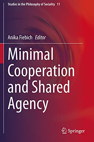Minimal Cooperation and Shared Agency (Studies in the Philosophy of Sociality)