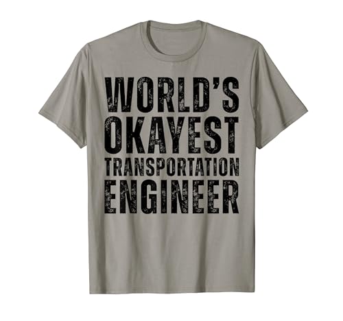 Worlds Okayest Transportation Engineer Funny Engineering Job T-Shirt