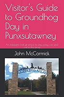 Visitor's Guide to Groundhog Day in Punxsutawney: An indepent look at where to stay, play, eat, and visit in the area. 1657964736 Book Cover