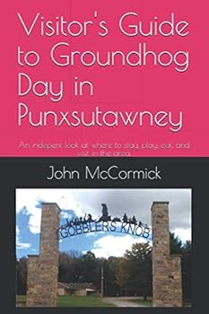 Visitor's Guide to Groundhog Day in Punxsutawney: An indepent look at where to stay, play, eat, and visit in the area.