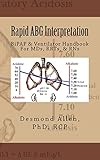 Rapid ABG Interpretation: BiPAP & Ventilator Handbook For MDs, RRTs, & RNs