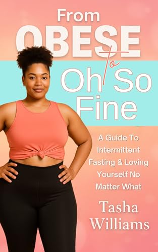 From Obese To Oh So Fine: A Guide To Intermittent Fasting & Loving Yourself No Matter What (English Edition)