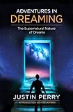 Adventures in Dreaming: The Supernatural Nature of Dreams