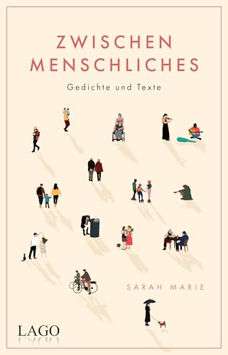 Zwischenmenschliches: Nähe und Distanz, Freundschaft und Liebe: Gefühlvolle Poesie über das Miteinander für alle Fans moderner Lyrik