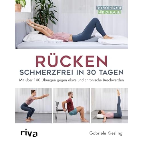 Rücken – schmerzfrei in 30 Tagen: Mit über 100 Übungen gegen akute und chronische Beschwerden (Physiotherapie für zu Hause)