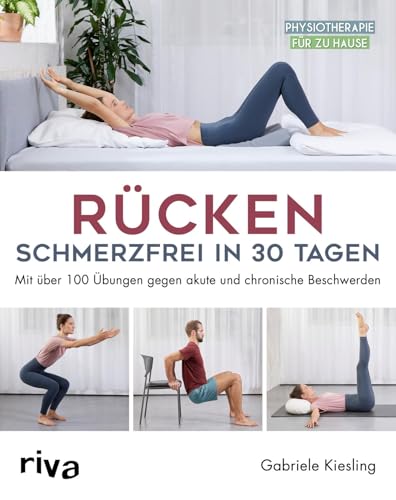 Rücken – schmerzfrei in 30 Tagen: Mit über 100 Übungen gegen akute und chronische Beschwerden (Physiotherapie für zu Hause)