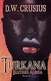 Turkana: blutiges Afrika - D.W. Crusius 