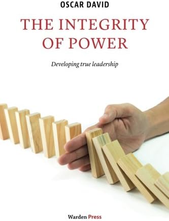 The Integrity of Power: Developing true leadership: developing true leaderschip