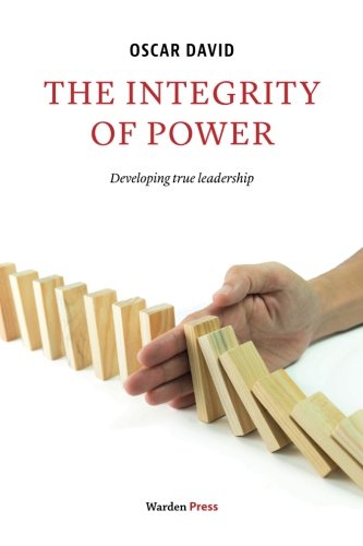 The Integrity of Power: Developing true leadership: developing true leaderschip