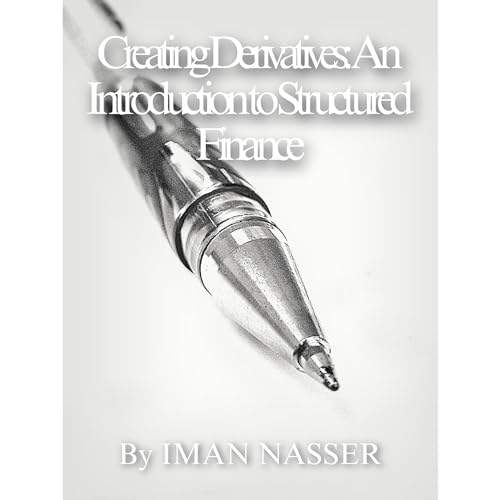 Creating Derivatives: An Introduction to Structured Finance by Iman Nasser episode artwork