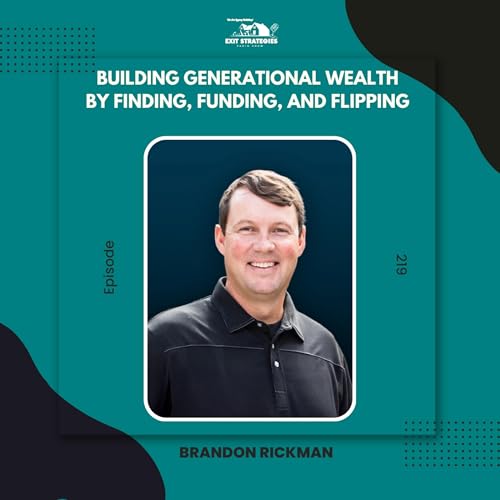 EP 219: Building Generational Wealth by Finding, Funding, and Flipping with Brandon Rickman Titelbild