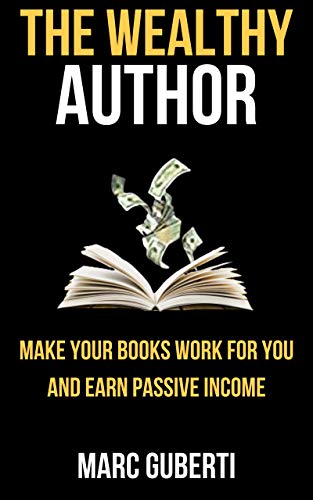 Télécharger The Wealthy Author: Make Your Books Work For You And Earn Passive Income (Grow Your Influence Series PDF Ebook En Ligne