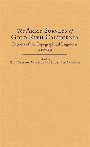 The Army Surveys of Gold Rush California: Reports of Topographical Engineers, 1849–1851