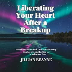 Liberating Your Heart After a Breakup Audiolibro Por Jillian Beanne arte de portada
