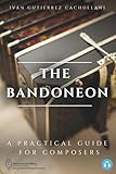 bandoneones en venta  THE BANDONEON: A Practical Guide For Composers