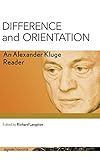 Difference and Orientation: An Alexander Kluge Reader (signale|TRANSFER: German Thought in Translation)