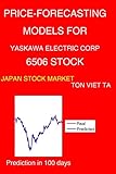  Price-Forecasting Models for Yaskawa Electric Corp 6506 Stock (Nikkei 225 Components, Band 223)