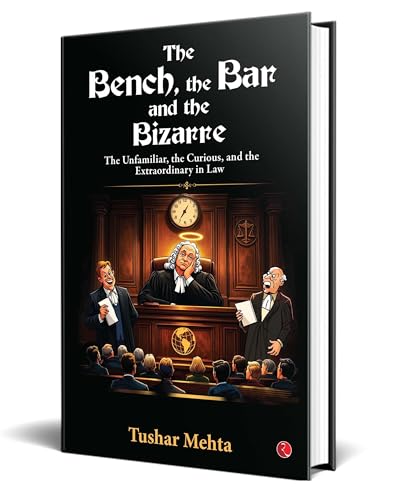 Image of The Bench, the Bar, and the Bizarre: The Unfamiliar, the Curious, and the Extraordinary in Law