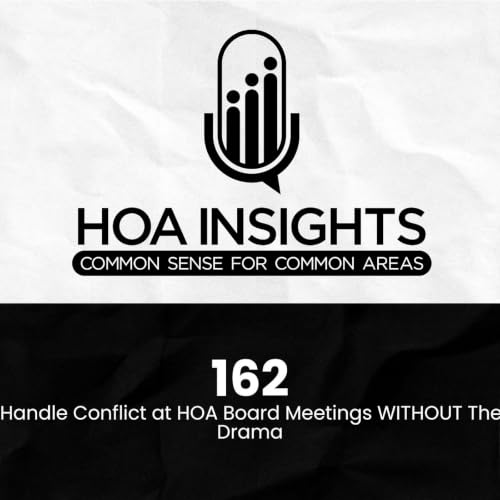 162 | Handle Conflict at HOA Board Meetings WITHOUT The Drama