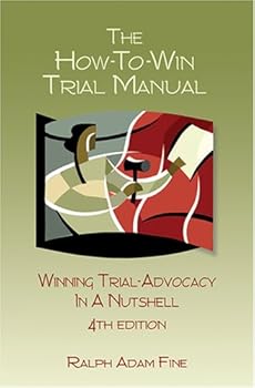 Hardcover The How-to-win Trial Manual: Winning Trial Advocacy in a Nutshell Including: a "Test Yourself" Practice Session With Answers Book