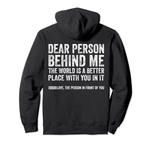 Dear Person Behind Me The World Is A Better Place (ON BACK) Sudadera con Capucha