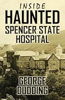 Inside Haunted Spencer State Hospital 150329434X Book Cover