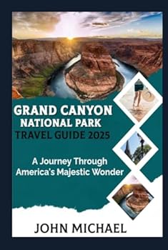 Hardcover Grand Canyon National Park Travel Guide 2025: A Journey Through America's Majestic Wonder Book