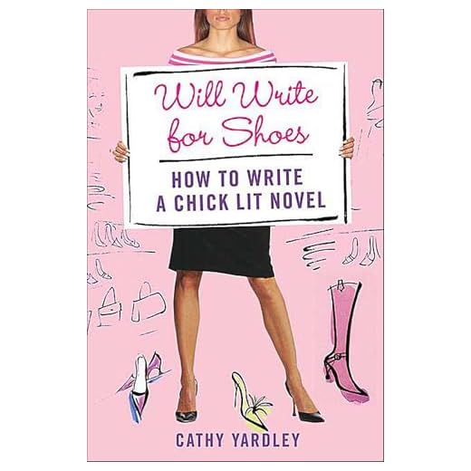 Will Write for Shoes: How to Write a Chick Lit Novel