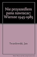 Nie przyszedłem pana nawracać: Wiersze 1945-1985 8385015558 Book Cover