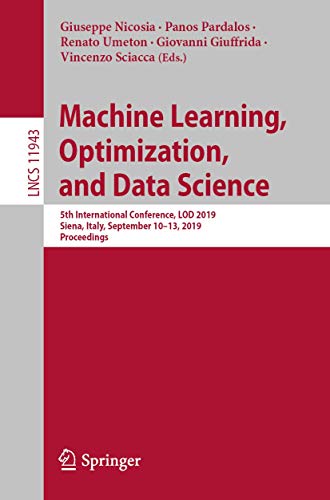 Machine Learning, Optimization, and Data Science: 5th International Conference, LOD 2019, Siena, Italy, September 10–13, 2019, Proceedings (Lecture Notes in Computer Science, 11943)