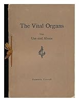 The Vital Organs : Their Use and Abuse B0026PNCH0 Book Cover