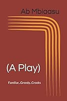 (A Play): Familiar...Greedy...Crooks 1713057123 Book Cover