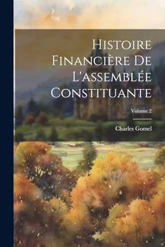 Histoire Financière De L'assemblée Constituante; Volume 2 (French Edition)