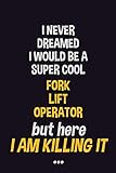silla de paseo be cool lift opiniones  I never dreamed I would be a super cool Fork Lift Operator but here I am killing it: Job Related Motivational Quotes 6x9 120 Pages Blank Lined Writing Notebook Journal