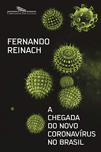 A chegada do novo coronavírus no Brasil: A chegada do novo coronavírus no Brasil - Reinach, Fernando