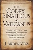 THE CODEX SINAITICUS & VATICANUS COMPARATIVE EDITION: Textual Variations and Lost Verses in Ancient Biblical Manuscripts with English Translation, Historical Context, and Side-by-Side Commentary