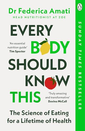 Every Body Should Know This: The Science of Eating for a Lifetime of Health (From Medical Scientist and Head Nutritionist at ZOE)