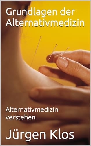 Grundlagen der Alternativmedizin: Alternativmedizin verstehen