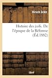  Histoire des juifs. De l\'époque de la Réforme