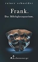 Frank. das Milchglasaquarium 1097443361 Book Cover