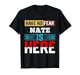 Have No Fear NATE is Here T-Shirt Name NATE T-Shirt