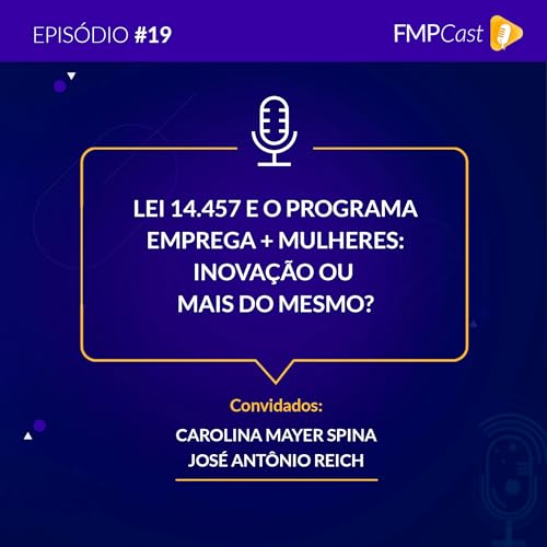 #19 - Lei 14.457 e o Programa Emprega + Mulheres: inova&ccedil;&atilde;o ou mais do mesmo?