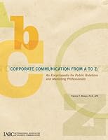 Corporate Communication From A to Z: An Encyclopedia for Public Relations and Marketing Professionals 1888015411 Book Cover