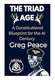 THE TRIAD AGE: A Constitutional Blueprint for the AI Century