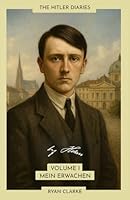 Mein Erwachen: The Hitler Diaries, Volume I: 1889–1913 B0G3NZ5FBD Book Cover