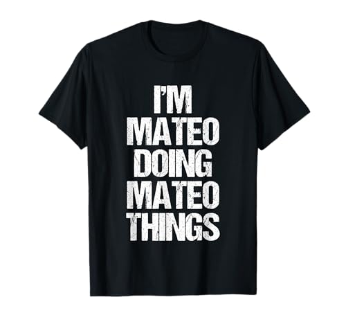 I'm Mateo Doing Mateo Things - Funny Diciendo Cool Name Mateo Camiseta
