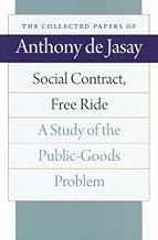 Social Contract, Free Ride: A Study of the Public-Goods Problem (The Collected Papers of Anthony de Jasay)